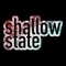 Shallow State