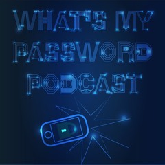 What's My Password Podcast