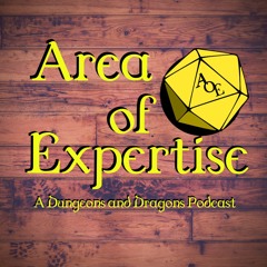 Area of Expertise - A Dungeons and Dragons Podcast