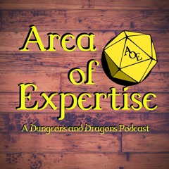 Area of Expertise - A Dungeons and Dragons Podcast