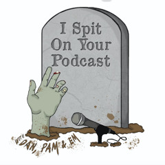 I Spit on Your Podcast