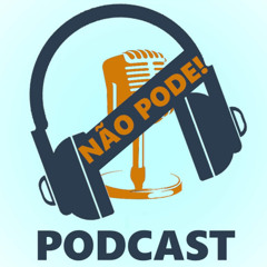 Não Pode! PODCAST