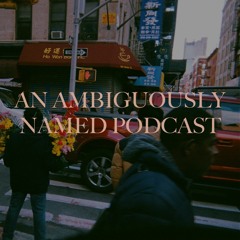 An Ambiguously Named Podcast