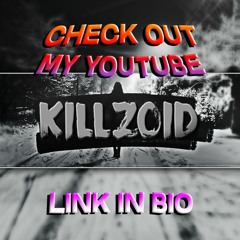 Subscribe to KILLZOID on YouTube