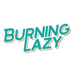 BURNING LAZY