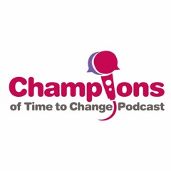 Champions of Time to Change Podcast
