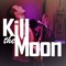 Kill The Moon