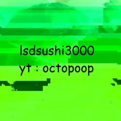 LSDSushi3000 (OctopOOp)