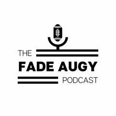 The Fade Augy Podcast