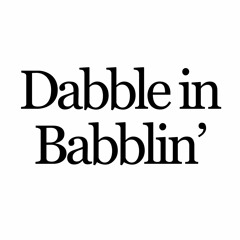 Dabble in Babblin'