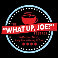 The "What Up, Joe?" Podcast