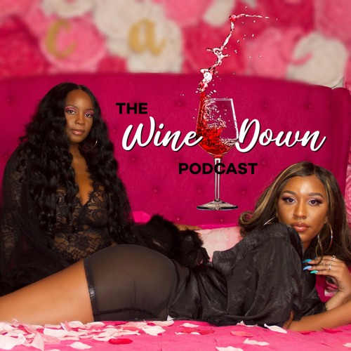 Stream The Wine Down Podcast Listen to podcast episodes online for