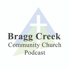 Bragg Creek Community Church Podcast