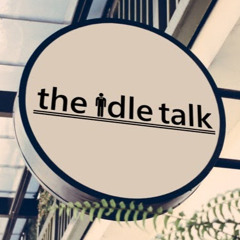 the idle talk