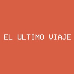 El Ultimo Viaje