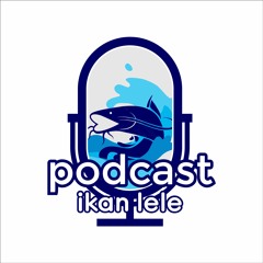 Podcast Ikan Lele