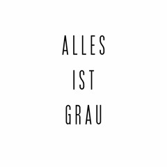 Alles ist Grau