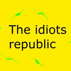 The idiots republic