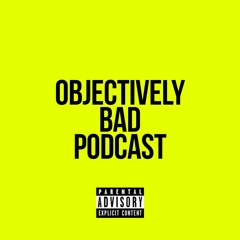 Objectively Bad Podcast