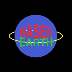 Based Earth Podcast