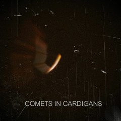 Comets in Cardigans