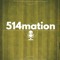 The 514mation Podcast