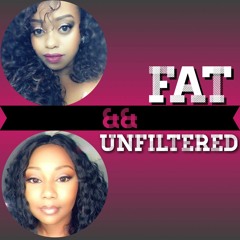 Fat and Unfiltered Podcast