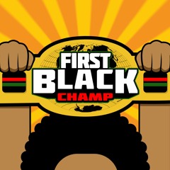 First Black Champ Podcast