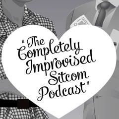 The Completely Improvised Sitcom Podcast