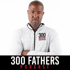 300 Fathers Podcast