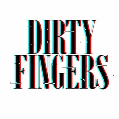 DIRTY FINGERS