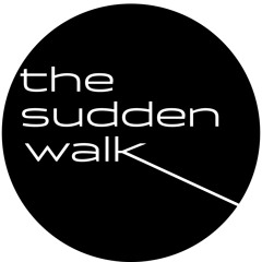 The Sudden Walk