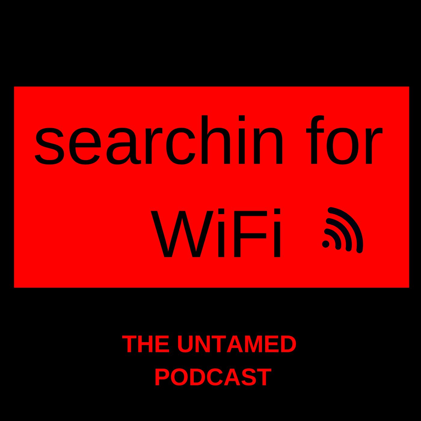 Searchin for WiFi: The Untamed Watch Podcast