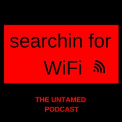 Searchin For Wifi The Untamed Watch Podcast S Stream