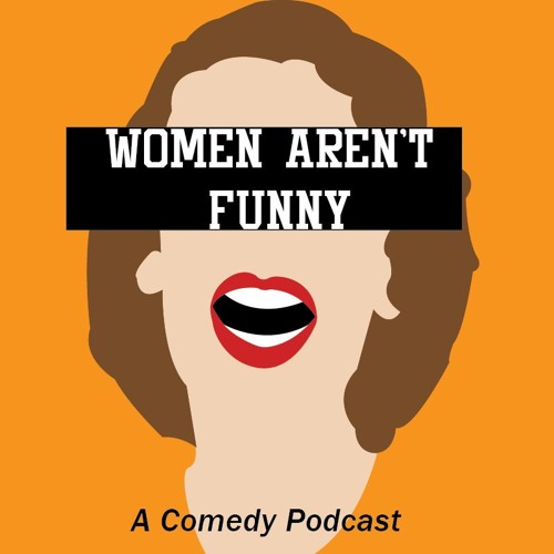 Stream Women Aren't Funny | Listen to podcast episodes online for free on  SoundCloud