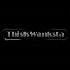 ThisIsWanksta