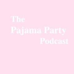 THE PAJAMA PARTY PODCAST