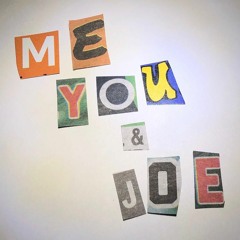 Me, You & Joe