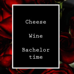 Cheese, Wine Bachelor time!