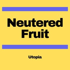 Neutered Fruit