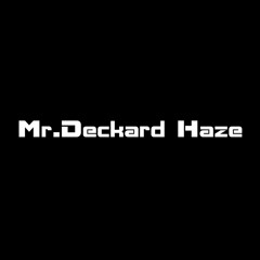 Mr.Deckard Haze