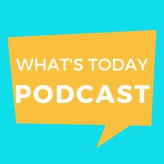 What's Today Podcast