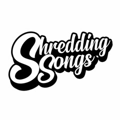 Shredding Songs