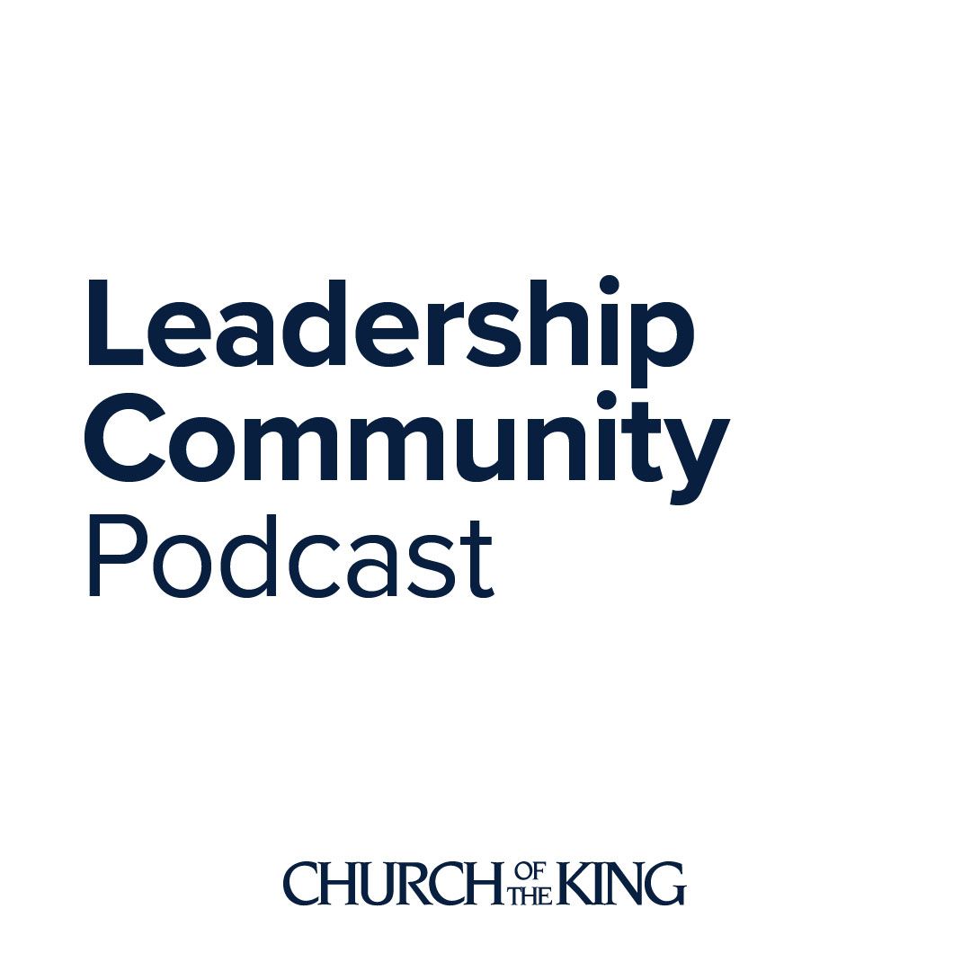 Church of the King Leadership Community Podcast