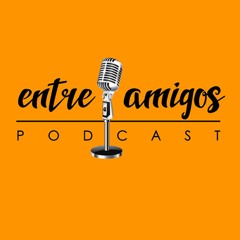 Entre Amigos | Podcast