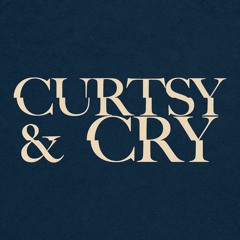 Curtsy & Cry