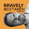 Bravely Mistaken [Podcast]