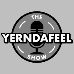 The Yerndafeel Show