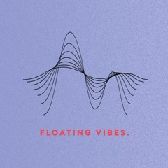 FLOATING VIBES.