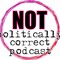 Not Politically Correct Podcast
